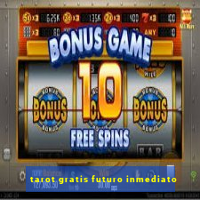 tarot gratis futuro inmediato